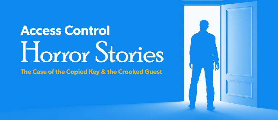 Access Control Horror Stories: Copied Keys and Crooked Guests